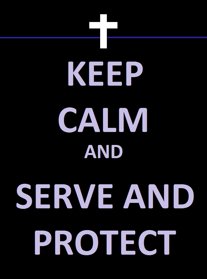 Keep Calm and Serve and Protect